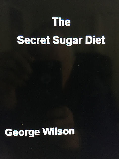 The Secret Sugar Diet, George Wilson