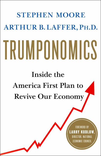 Trumponomics, Arthur B.Laffer, Stephen Moore