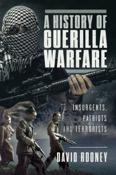 A History of Guerilla Warfare, David Rooney