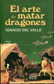 El Arte De Matar Dragones, Ignacio Del Valle
