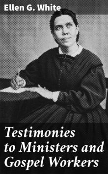 Testimonies to Ministers and Gospel Workers, Ellen G.White