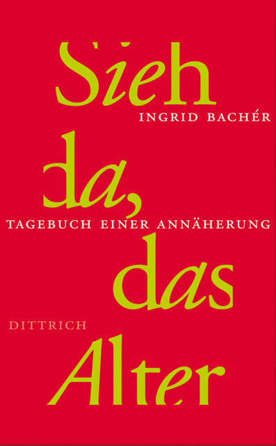Sieh da, das Alter, Ingrid Bachér