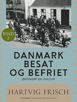 Danmark besat og befriet. Økonomi og kultur (Bd. 2), Hartvig Frisch