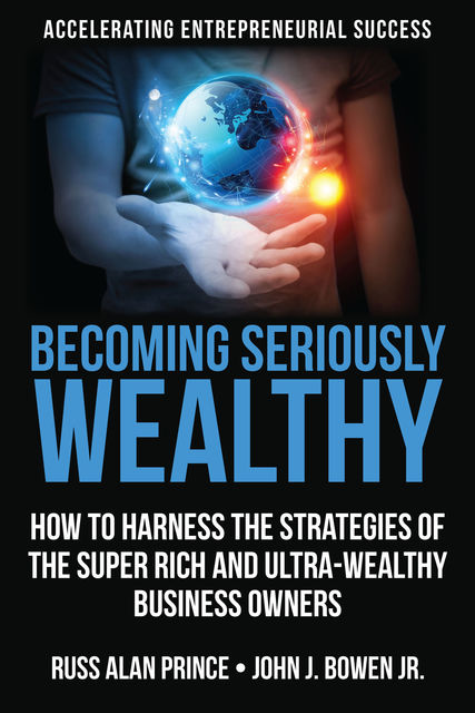 Becoming Seriously Wealthy, Russ Alan Prince, John J. Bowen Jr.