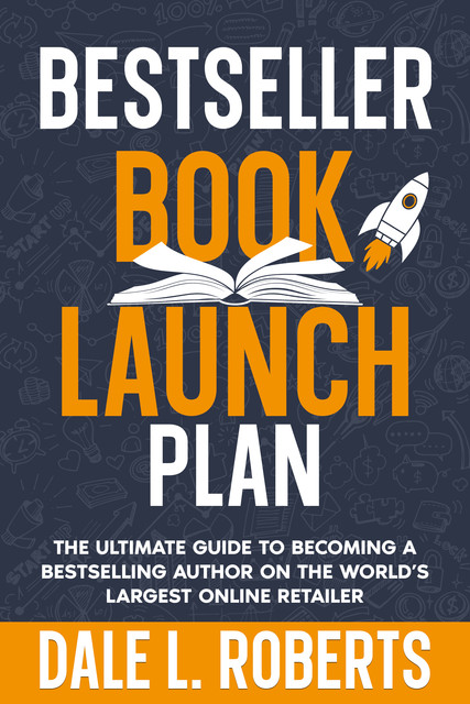 Bestseller Book Launch Plan, Dale L. Roberts