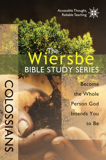 The Wiersbe Bible Study Series: Colossians, Warren W. Wiersbe