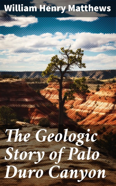 The Geologic Story of Palo Duro Canyon, William Matthews