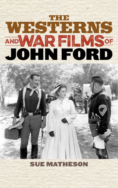 The Westerns and War Films of John Ford, Sue Matheson
