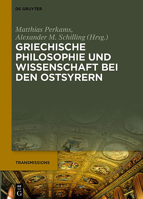 Griechische Philosophie und Wissenschaft bei den Ostsyrern, Alexander M. Schilling, Matthias Perkams