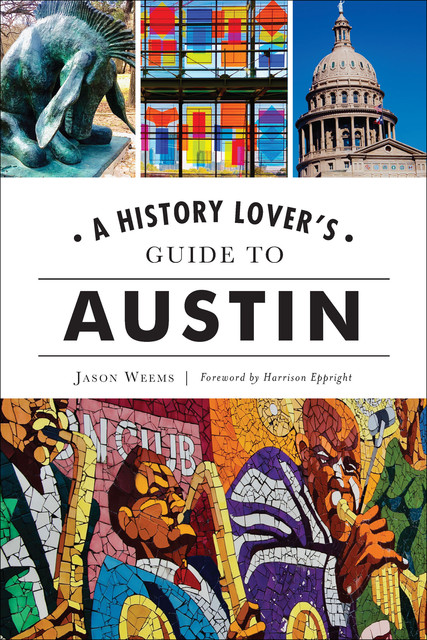 A History Lover's Guide to Austin, Jason Wreems