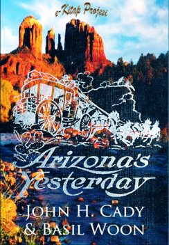 Arizona's Yesterday, John H.Cady, Basil Woon