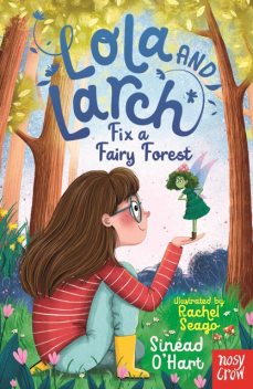 Lola and Larch Fix a Fairy Forest, Sinead O'Hart