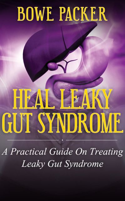 Heal Leaky Gut Syndrome, Bowe Packer