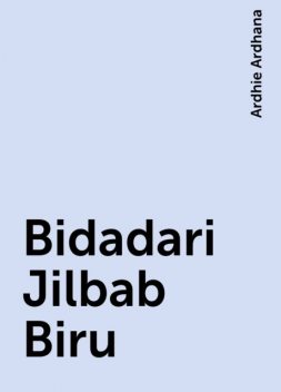 Bidadari Jilbab Biru, Ardhie Ardhana