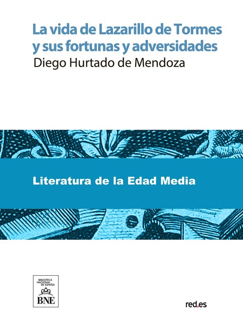 La vida de Lazarillo de Tormes, y sus fortunas y adversidades, Diego Hurtado de Mendoza