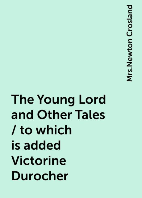The Young Lord and Other Tales / to which is added Victorine Durocher, 