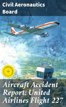 Aircraft Accident Report: United Airlines Flight 227, Civil Aeronautics Board