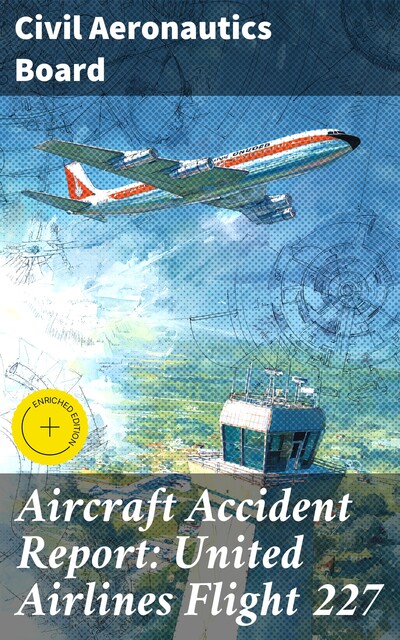 Aircraft Accident Report: United Airlines Flight 227, Civil Aeronautics Board