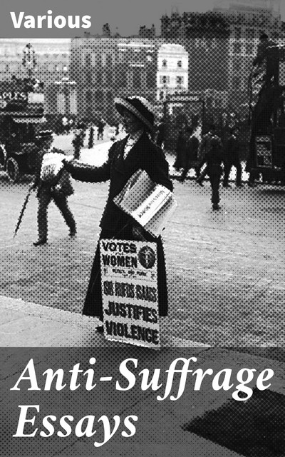 Anti-Suffrage Essays, Various