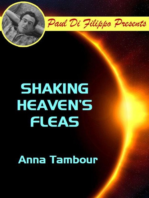 Shaking Heaven's Fleas, Anna Tambour