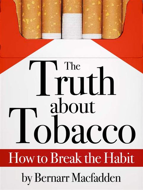 The Truth about Tobacco – How to break the habit, Bernarr Macfadden