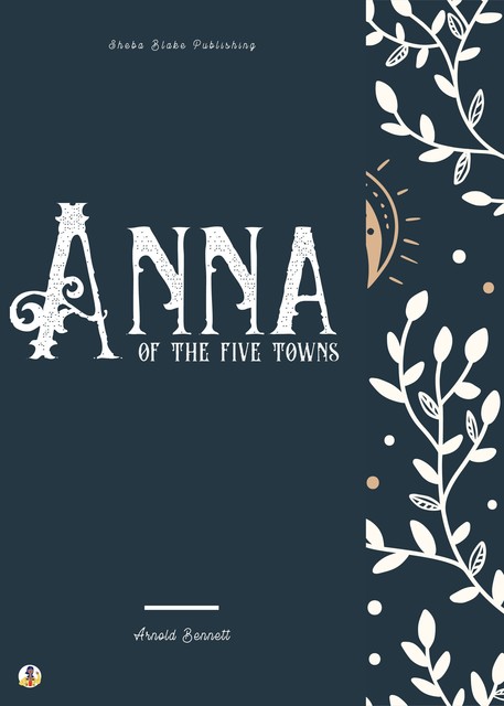 Anna of the Five Towns, Arnold Bennett, Sheba Blake