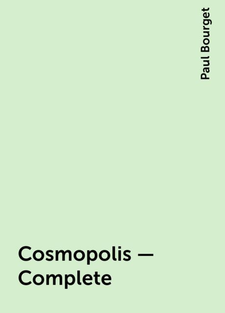 Cosmopolis — Complete, Paul Bourget