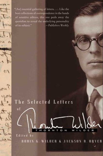 The Selected Letters of Thornton Wilder, Thornton Wilder, Jackson R. Bryer, Robin Gibbs Wilder