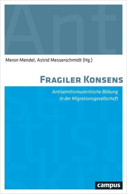 Fragiler Konsens, Jan Lohl, Matthias Heyl, Monique Eckmann, Astrid Messerschmidt, Anke Schu, Anne Goldenbogen, Christian Staffa, Elke Gryglewski, Heike Radvan, Jihan Jasmin Dean, Julia Eksner, Marina Chernivsky, Meron Mendel, Olaf Kostenmacher, Saba-Nur Cheema, Verena Haug