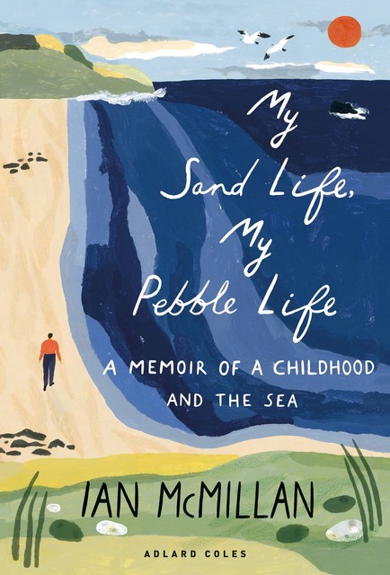 My Sand Life, My Pebble Life, Ian McMillan