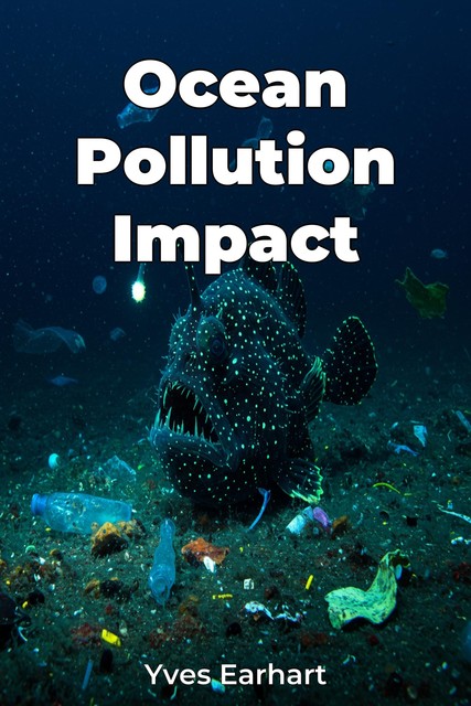 Ocean Pollution Impact, Yves Earhart