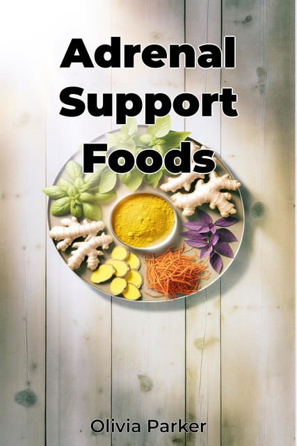 Adrenal Support Foods, Olivia Parker