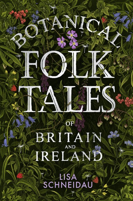 Botanical Folk Tales of Britain and Ireland, Lisa Schneidau