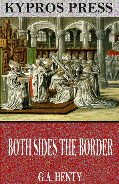 Both Sides the Border: A Tale of Hotspur and Glendower, G.A.Henty