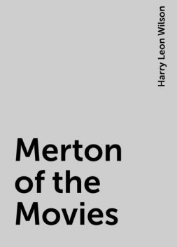 Merton of the Movies, Harry Leon Wilson