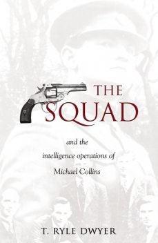 The Squad: The Intelligence Operations of Michael Collins, Ryle Dwyer