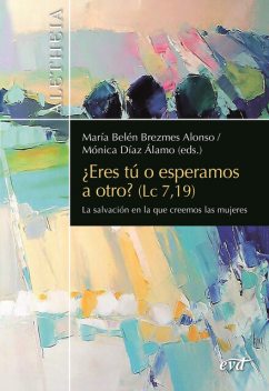 Eres tú o esperamos a otro? (Lc 7,19), María Belén Brezmes Alonso, Carme Soto Varela, Cristina Simonelli, Lucía Ramón Carbonell, Mónica Díaz Álamo, Nurya Martínez-Gayol Fernández, Olga Consuelo Vélez Caro