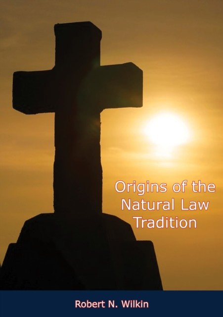 Origins of the Natural Law Tradition, Robert N. Wilkin