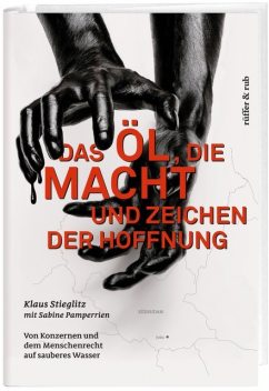Das Öl, die Macht und Zeichen der Hoffnung, Klaus Stieglitz, Sabine Pamperrien