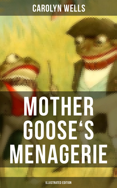 Mother Goose's Menagerie (Illustrated Edition), Carolyn Wells