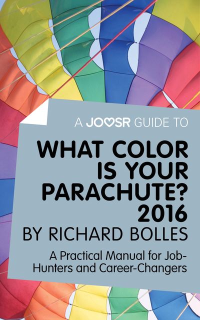 A Joosr Guide to… What Color is Your Parachute? 2016 by Richard Bolles, Joosr