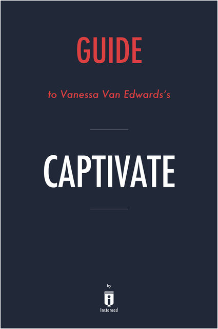 Guide to Vanessa Van Edwards’s Captivate by Instaread, Instaread