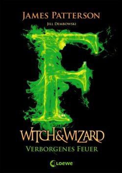 Witch & Wizard 3 - Verborgenes Feuer, James Patterson, Jill Dembowski