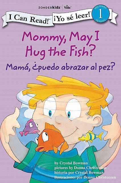 Mommy, May I Hug the Fish? / Mamá: ¿Puedo abrazar al pez?, Crystal Bowman