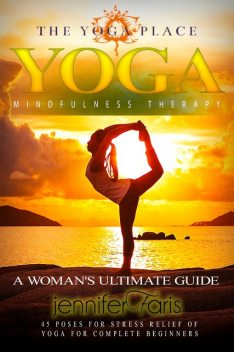 Yoga & Mindfulness Therapy: A Woman's Ultimate Guide, Jennifer Faris