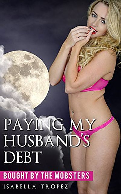Paying My Husband's Debt, Isabella Tropez