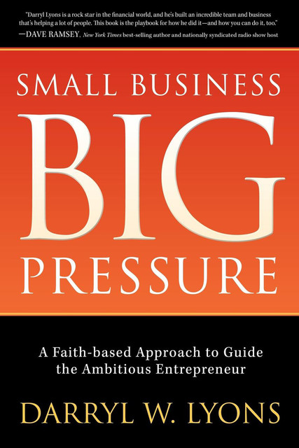 Small Business Big Pressure, Darryl W. Lyons