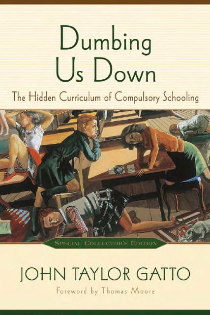 DUMBING US DOWN – THE HIDDEN AGENDA OF COMPULSORY EDUCATION, John Taylor Gatto
