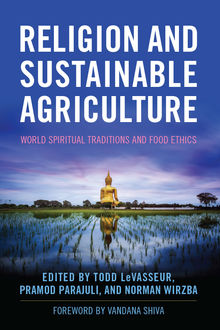Religion and Sustainable Agriculture, Norman Wirzba, Pramod Parajuli, Todd LeVasseur