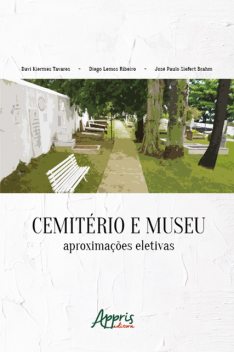 Cemitério e museu: aproximações eletivas, Diego Ribeiro, Davi Kiermes Tavares, José Paulo Siefert Brahm